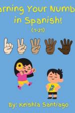 Learning Your Numbers in Spanish af Keishla E. Muniz-Santiago