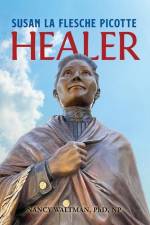 HEALER; Susan La Flesche Picotte af Nancy Waltman