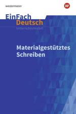 Materialgestütztes Schreiben. EinFach Deutsch Unterrichtsmodelle
