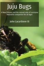 Juju Bugs: A New Orleans and the natural side of Louisiana Naturalist companion for all Ages af John Lacarbiere