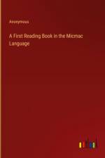 A First Reading Book in the Micmac Language af Anonymous