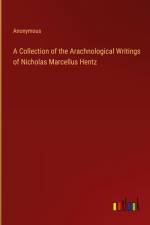 A Collection of the Arachnological Writings of Nicholas Marcellus Hentz af Anonymous