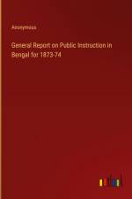 General Report on Public Instruction in Bengal for 1873-74 af Anonymous