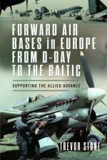 Forward Air Bases in Europe from D-Day to the Baltic af Trevor Stone