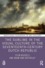 The Sublime in the Visual Culture of the Seventeenth-Century Dutch Republic af Stijn (Leiden University Bussels