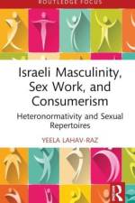 Israeli Masculinity, Sex Work, and Consumerism af Yeela Lahav-Raz