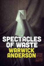 Spectacles of Waste af Warwick Anderson