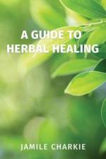 A Guide to Herbal Healing af Jamile Charkie