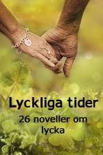 Lyckliga tider : 26 noveller om lycka af Alva Isaksson