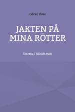 Jakten på mina rötter : en resa i tid och rum af Göran Dave