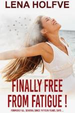 Finally Free from Fatigue! af Lena Holfve