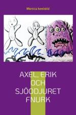 Axel, Erik och sjöodjuret Fnurk af Monica Ivesköld