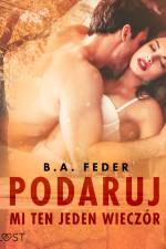 Podaruj mi ten jeden wieczór – opowiadanie erotyczne af B. A. Feder