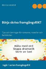 Börja skriva framgångsRIKT : tips och övningar för romaner, noveller och fackböcker af Monica Ivesköld