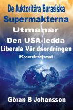 De auktoritära eurasiska supermakterna utmanar den USA-ledda liberala världsordningen af Göran B. Johansson