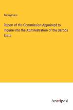 Report of the Commission Appointed to Inquire Into the Administration of the Baroda State af Anonymous
