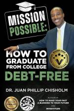 Mission Possible: How to Graduate From College Debt-Free af Juan Phillip Chisholm