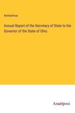 Annual Report of the Secretary of State to the Governor of the State of Ohio af Anonymous