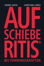 AUFSCHIEBERITIS® bei Führungskräften af Christine Carus