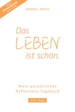 DAS LEBEN IST SCHÖN. Mein persönliches Reflexions-Tagebuch af Daniel Hoch