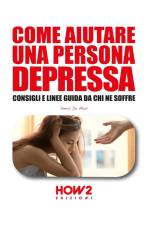 Come Aiutare Una Persona Depressa: Consigli e linee guida da chi ne soffre af Denis de Masi