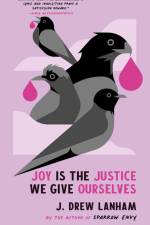Joy Is the Justice We Give Ourselves af J Drew Lanham