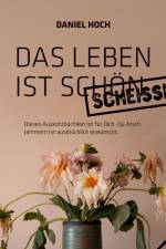 Das Leben ist schön scheisse. af Daniel Hoch