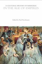 A Cultural History of Marriage in the Age of Empires af Paul Puschmann