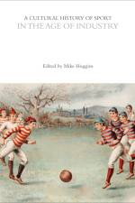 A Cultural History of Sport in the Age of Industry af Mike Huggins