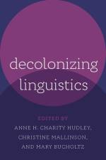 Decolonizing Linguistics af Anne H Charity Hudley