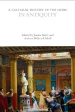 A Cultural History of the Home in Antiquity af Joanne Berry