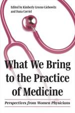 What We Bring to the Practice of Medicine: Perspectives from Women Physicians af Kimberly Greene-Liebowitz