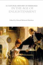 A Cultural History of Marriage in the Age of Enlightenment af Edward Behrend-Martínez