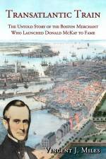 Transatlantic Train: The Untold Story of the Boston Merchant Who Launched Donald McKay to Fame af Vincent J. Miles