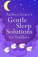 Andrea Grace's Gentle Sleep Solutions for Toddlers af Andrea Grace
