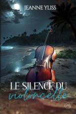 Le silence du violoncelle af Jeanne Yliss