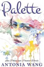Palette: Love Poems and Painted Words af Antonia Wang