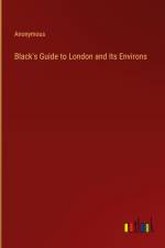 Black's Guide to London and Its Environs af Anonymous