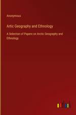 Artic Geography and Ethnology af Anonymous