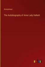 The Autobiography of Anne Lady Halkett af Anonymous