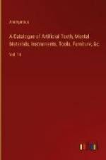 A Catalogue of Artificial Teeth, Mental Materials, Instruments, Tools, Furniture, &c. af Anonymous