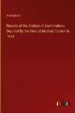 Reports of the Visitors of Examinations Deputed By the General Medical Council in 1874 af Anonymous