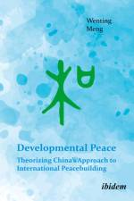 Developmental Peace: Theorizing China¿s Approach to International Peacebuilding