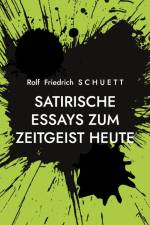 Satirische Essays zum Zeitgeist heute af Rolf Friedrich Schuett
