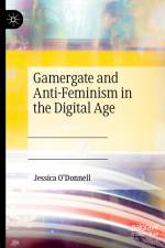 Gamergate and Anti-Feminism in the Digital Age af Jessica O'Donnell