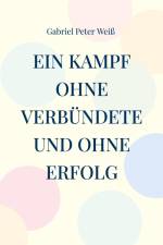 Ein Kampf ohne Verbündete und ohne Erfolg af Gabriel Peter Weiß