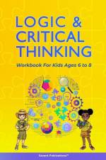 Logic and Critical Thinking Workbook for Kids Ages 6 to 8 af Savant Publications