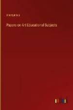 Papers on Art Educational Subjects af Anonymous