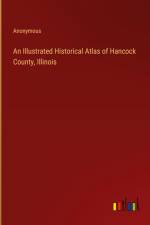 An Illustrated Historical Atlas of Hancock County, Illinois af Anonymous