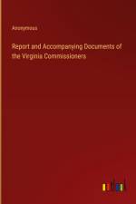 Report and Accompanying Documents of the Virginia Commissioners af Anonymous